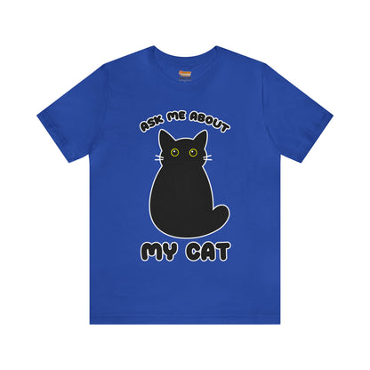 Ask Me About My CAT Women & Men T-Shirts Unisex Jersey Short Sleeve Tee