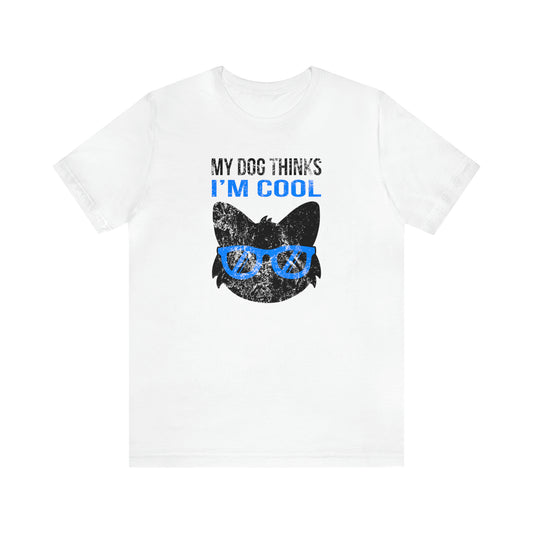 white My dog thinks I'm cool women men t-shirt unisex short sleeve shirt