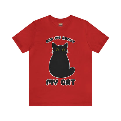 Ask Me About My CAT Women & Men T-Shirts Unisex Jersey Short Sleeve Tee